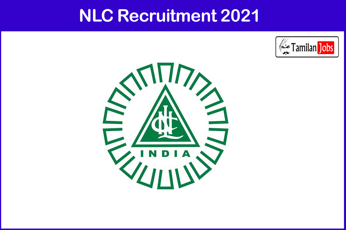 NLC Recruitment 2021 - Tamilan Jobs NLC Recruitment 2021