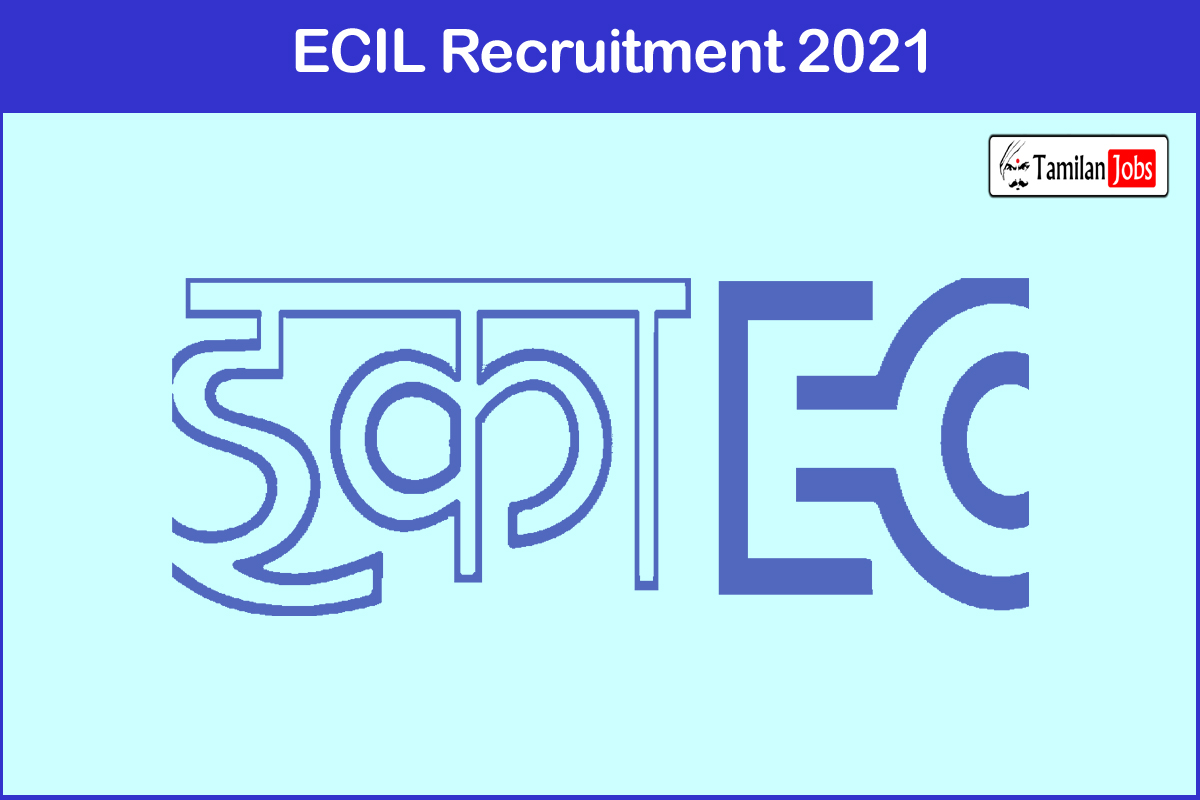 ECIL Recruitment 2021 - Tamilan Jobs ECIL Recruitment 2021