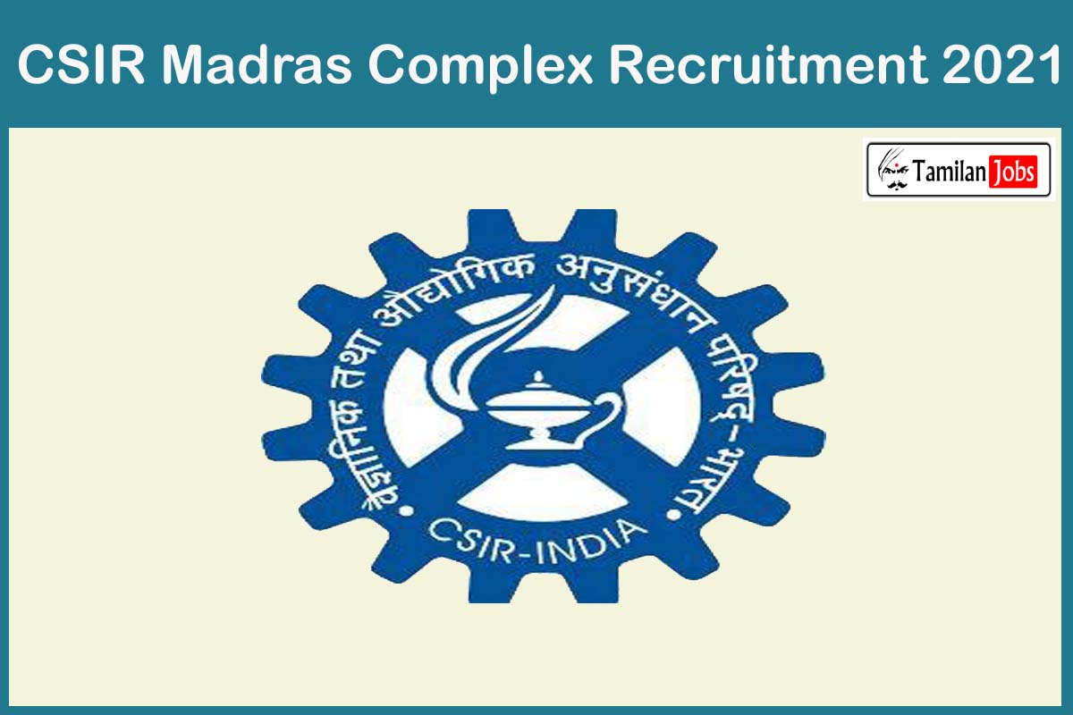 CSIR Madras Complex Recruitment 2021