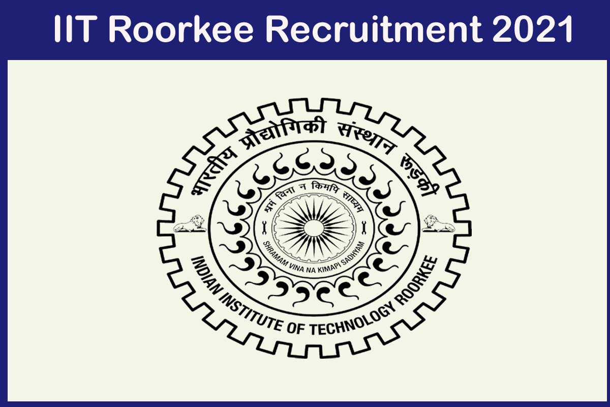 IIT Roorkee Recruitment 2021