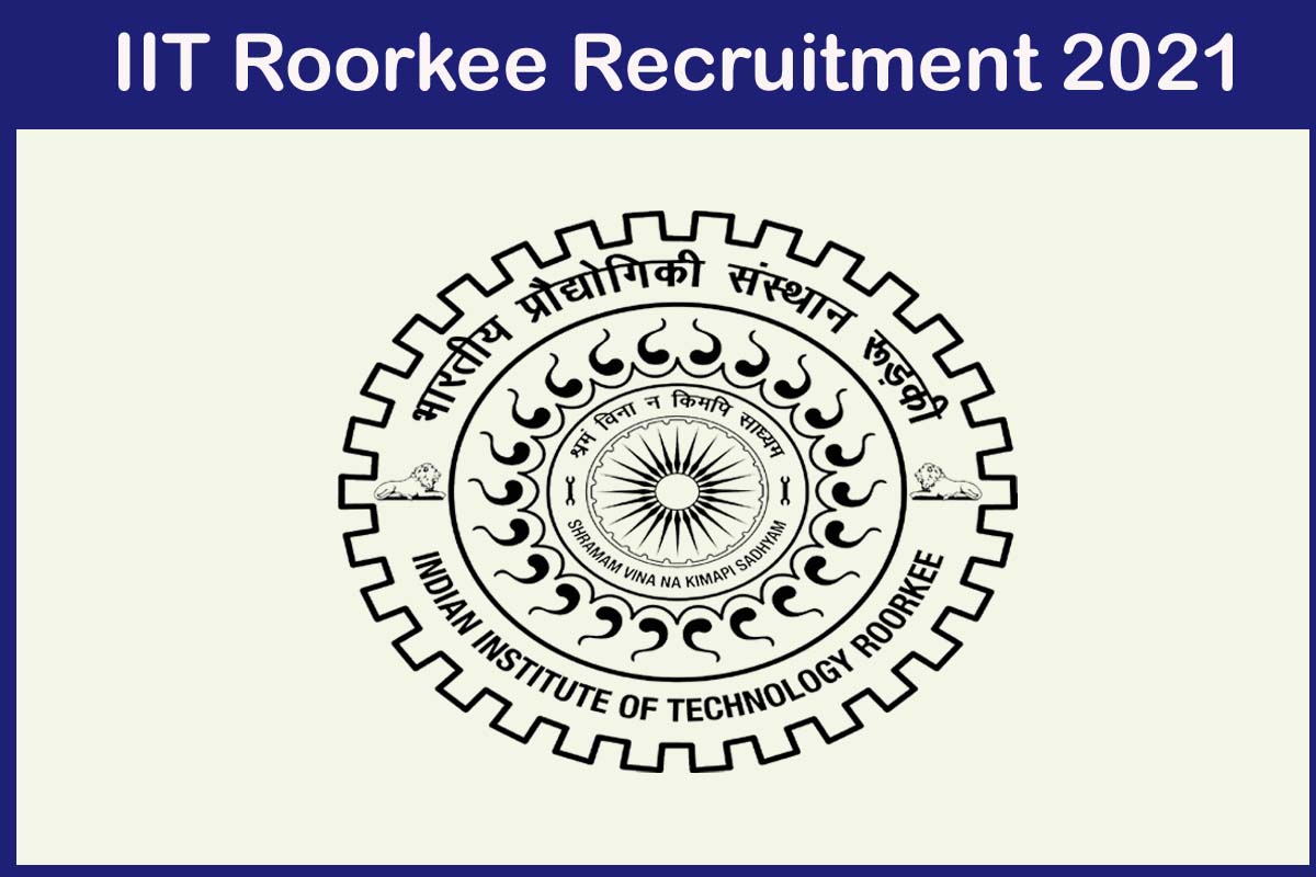 Iit Roorkee Recruitment 2021