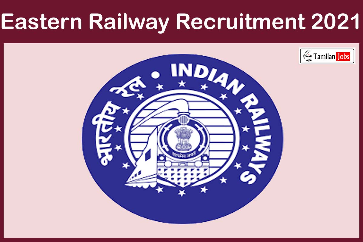 Eastern Railway Recruitment 2021 - Tamilan Jobs Eastern Railway Recruitment 2021