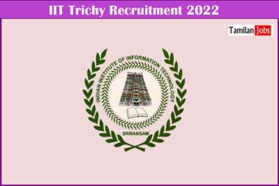 IIIT Trichy Recruitment 2022 Released 24 Professor, Associate Professor Jobs! Apply Now
