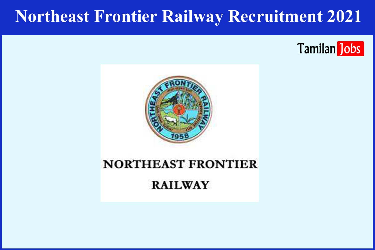 Northeast Frontier Railway Recruitment 2021