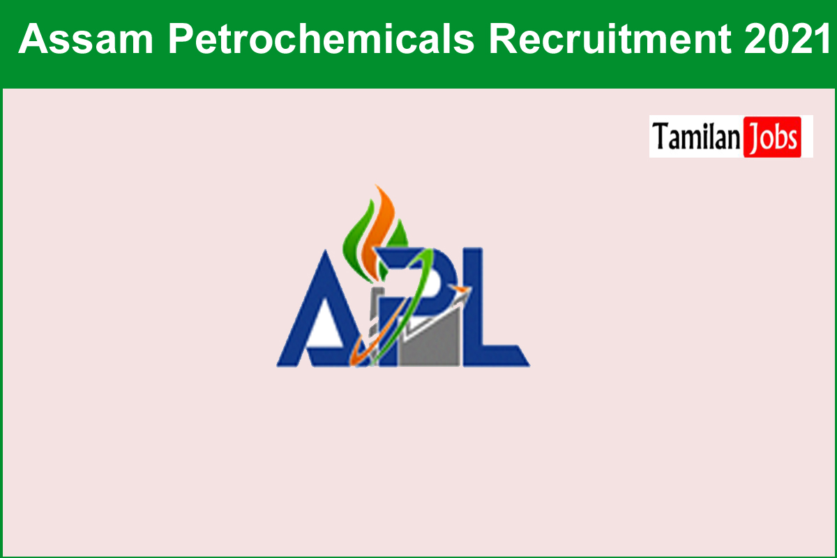 Assam Petrochemicals Recruitment 2021