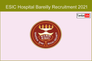 ESIC Hospital Bareilly Recruitment 2021