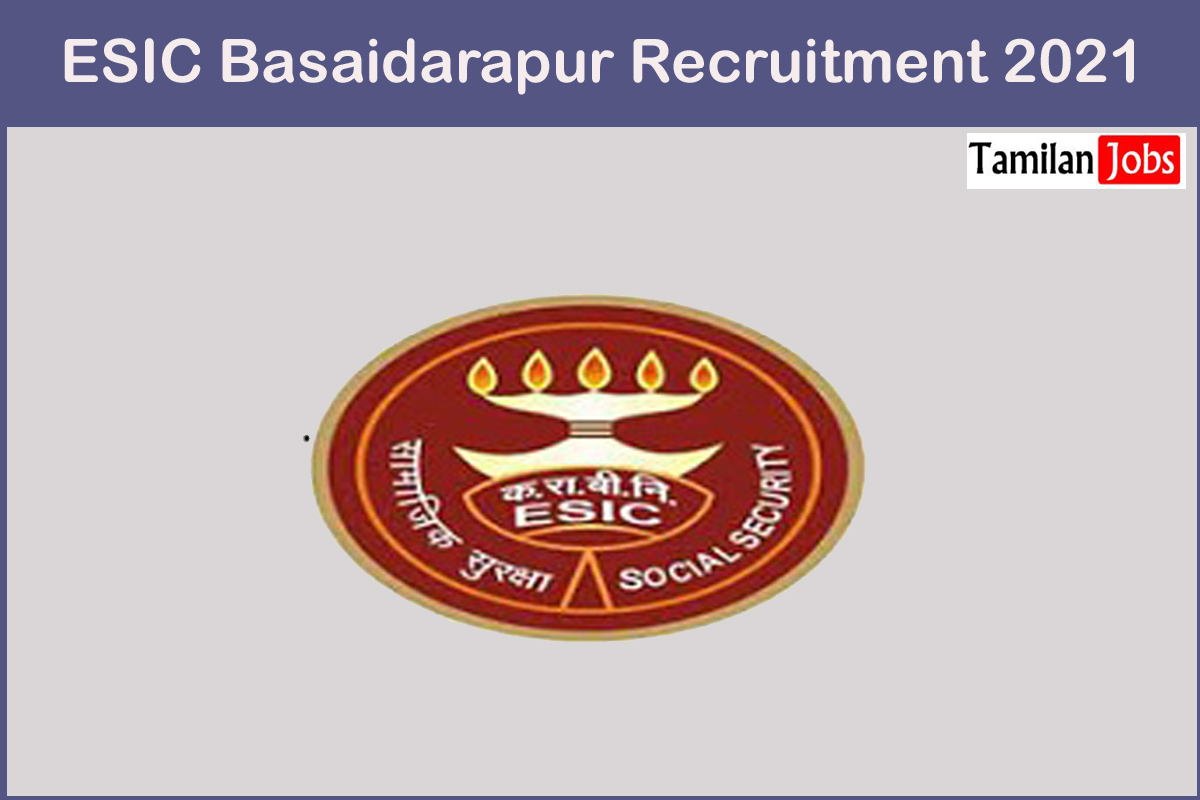 ESIC Basaidarapur Recruitment 2021