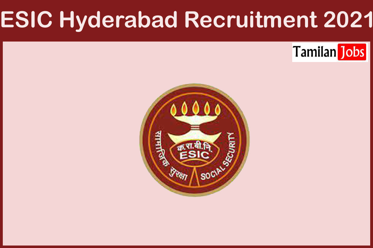 ESIC Hyderabad Recruitment 2021