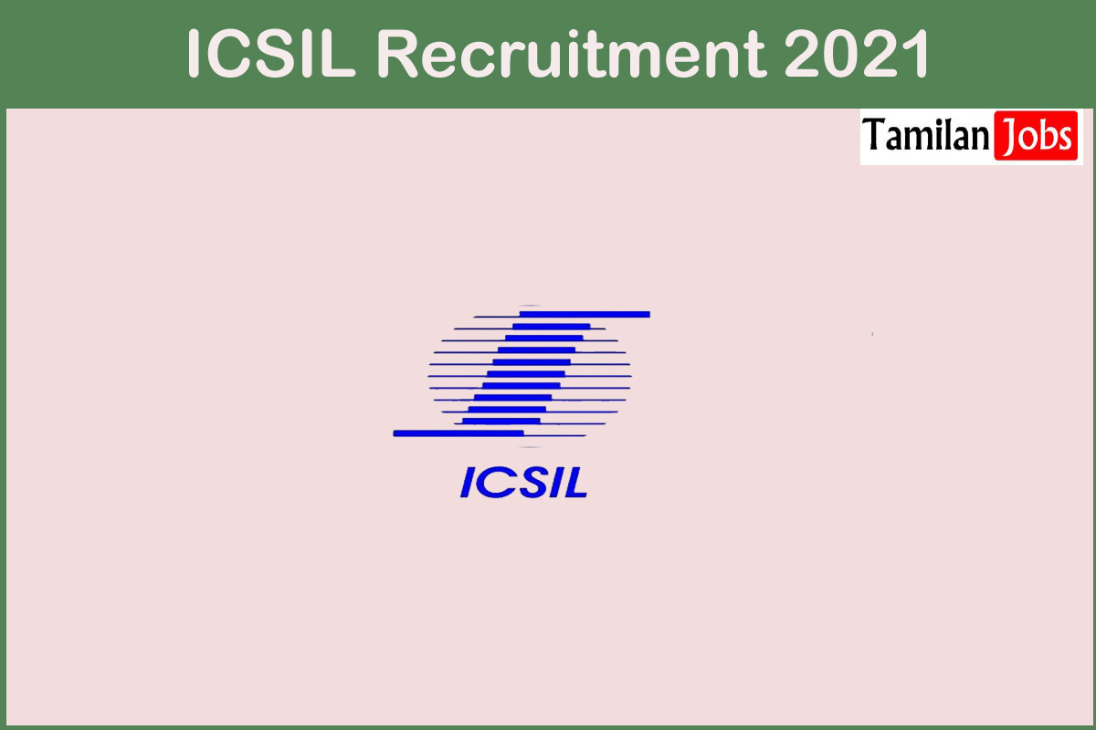 ICSIL Recruitment 2021