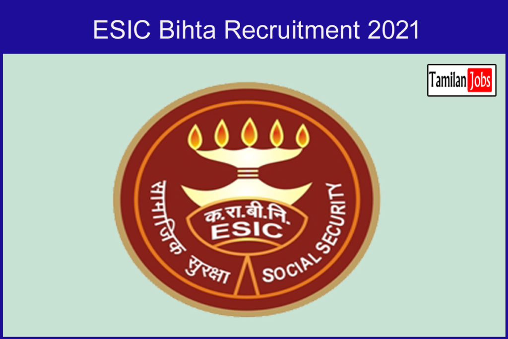 Esic Bihta Recruitment 2021