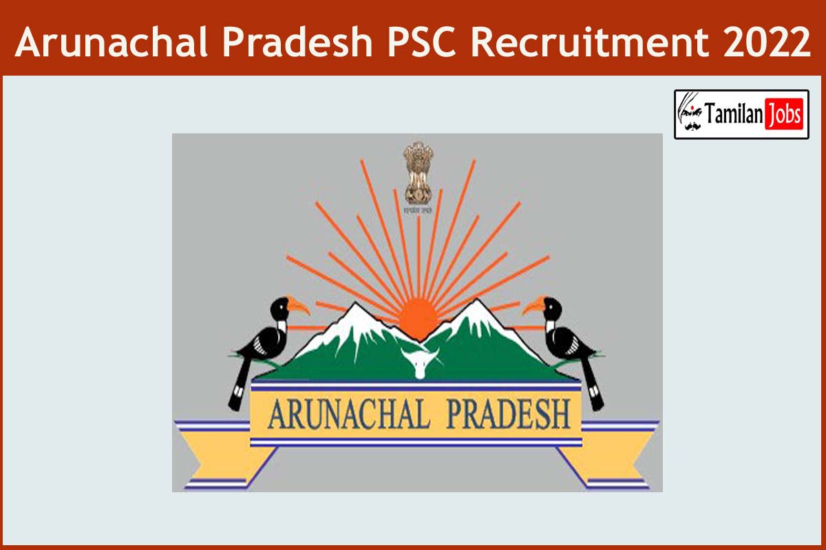 Arunachal Pradesh Psc Recruitment 2022