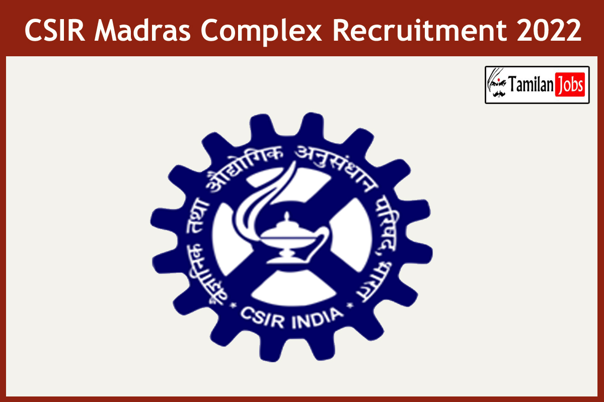 CSIR Madras Complex Recruitment 2022