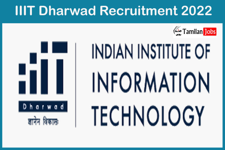 IIIT Dharwad  Recruitment 2022 Out – Apply For Junior Assistant, Specialist Jobs