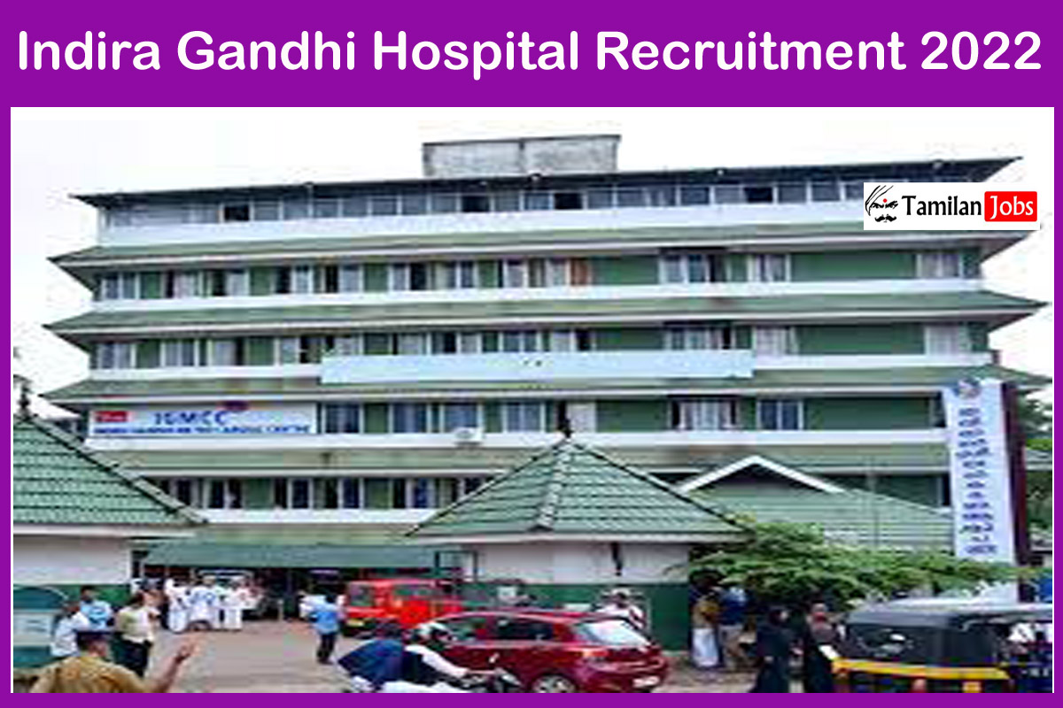 Indira Gandhi Hospital Recruitment 2022