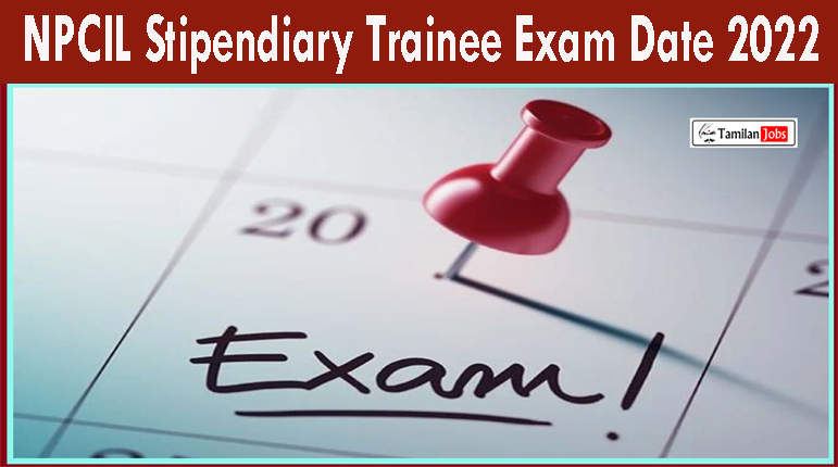 NPCIL Stipendiary Trainee Exam Date 2022