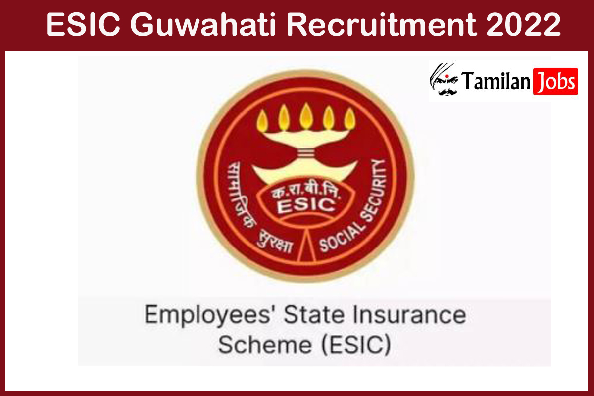 Esic Guwahati Recruitment 2022