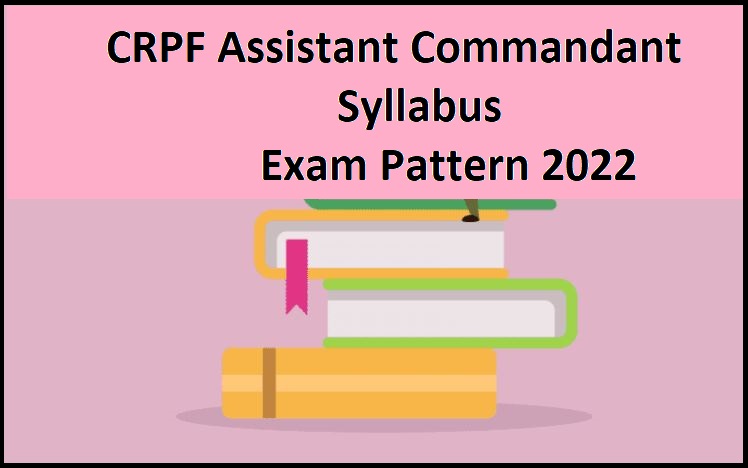 CRPF Assistant Commandant Syllabus 2022 & Check Exam Pattern