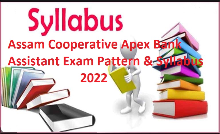 Assam Cooperative Apex Bank Assistant Syllabus 2022 & Exam Pattern Check @ apexbankassam.com