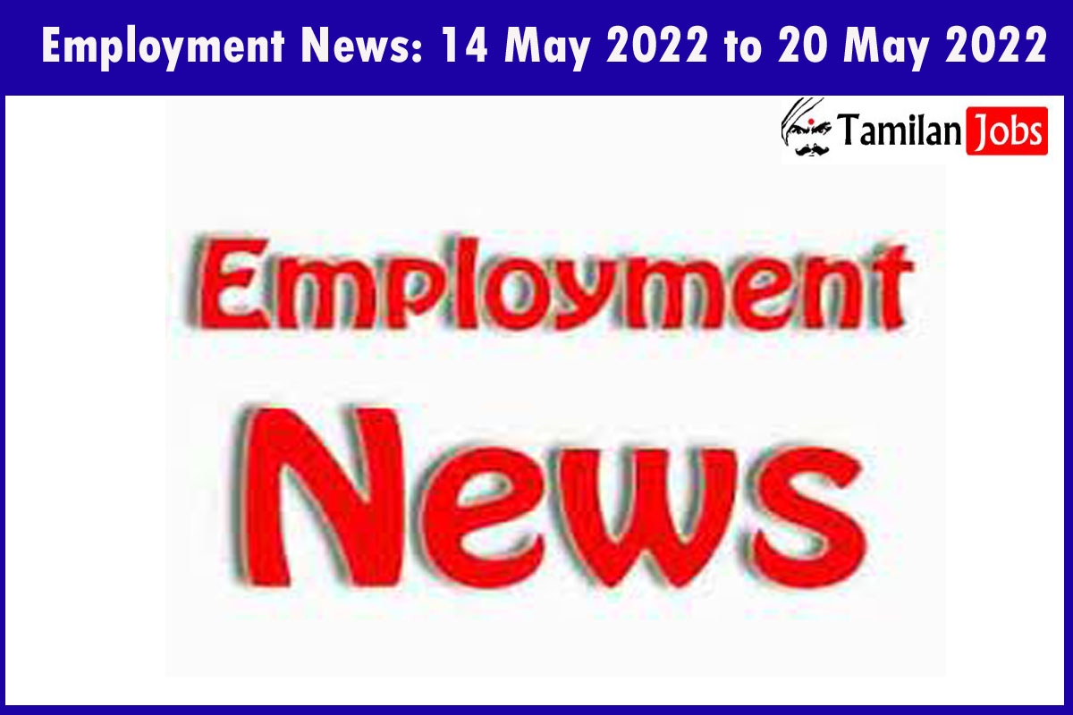 Employment News: 14 May 2022 To 20 May 2022