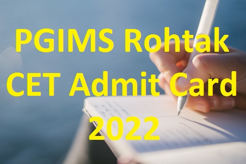 PGIMS Rohtak CET Admit Card 2022