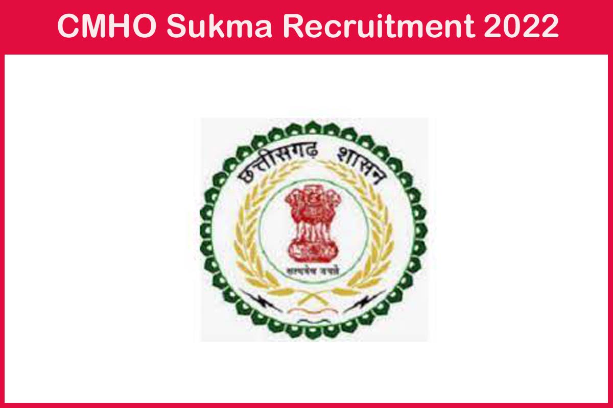CMHO Sukma Recruitment 2022