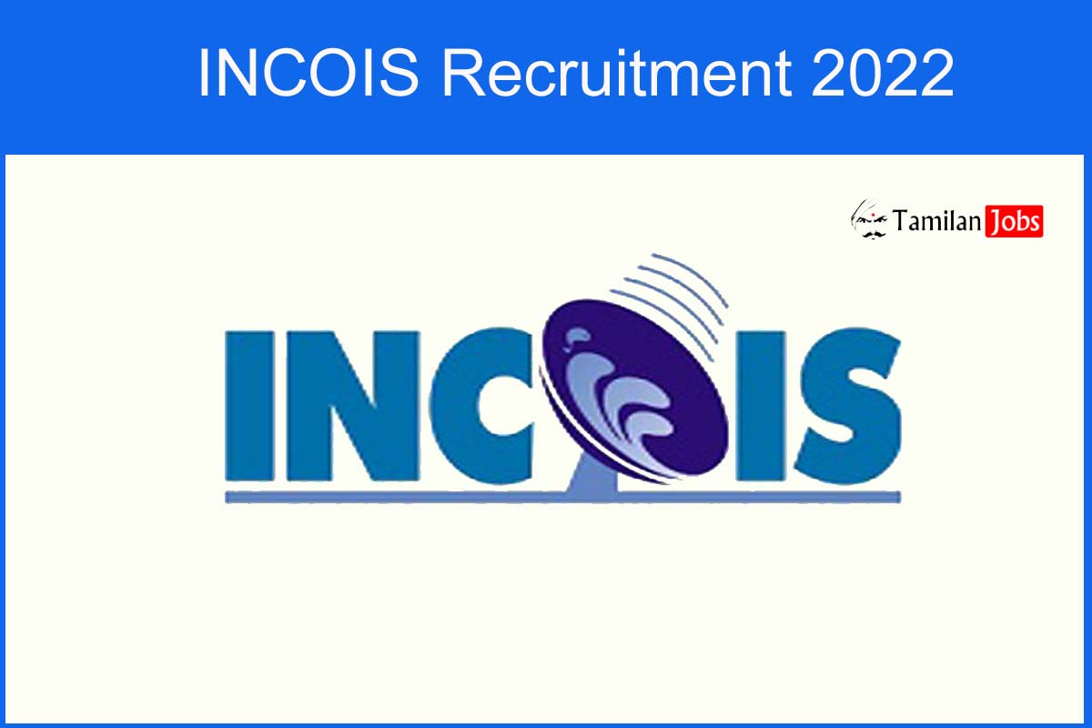 Incois Recruitment 2022 Out - Apply 138 Project Scientist, Project Assistant Jobs