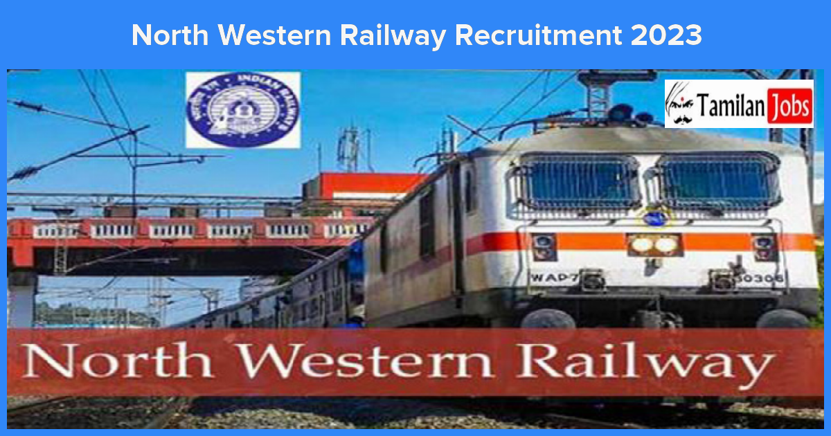 North Western Railway Recruitment 2023 - Tamilan Jobs North Western Railway Recruitment 2023