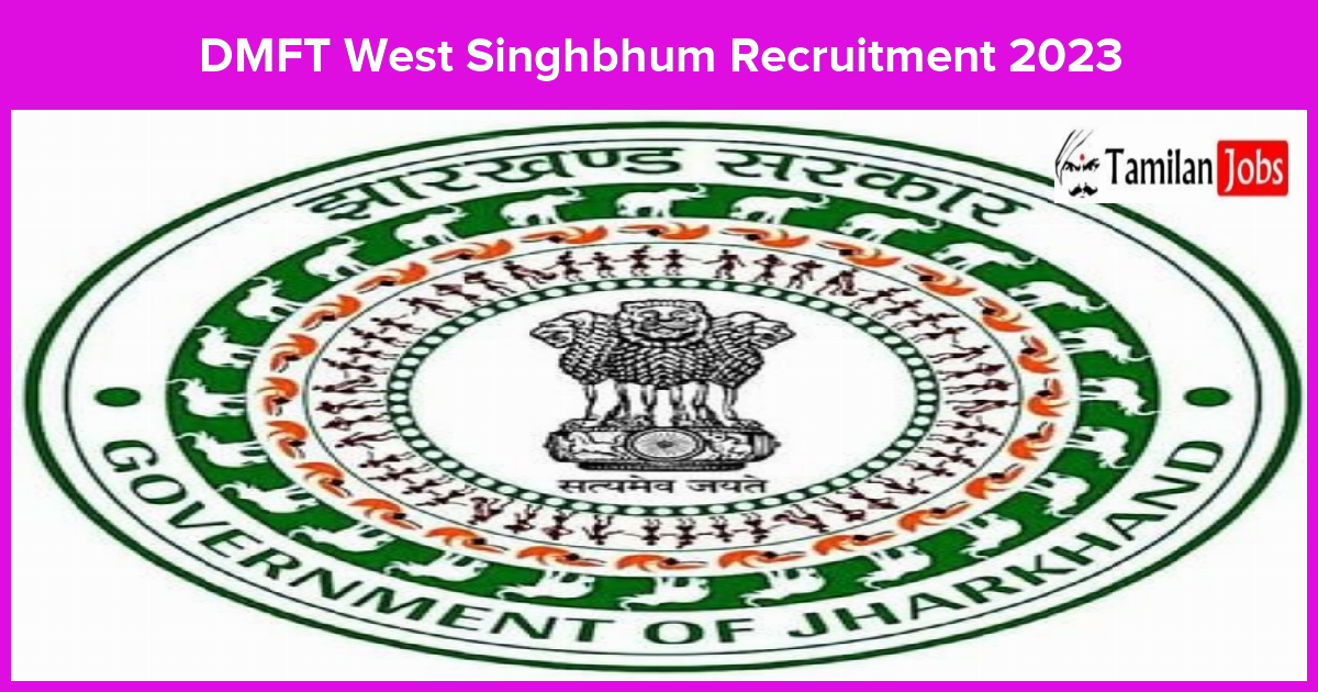 Dmft West Singhbhum Recruitment 2023