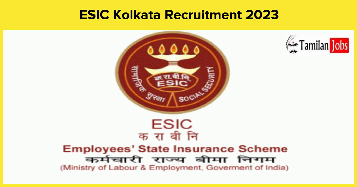 ESIC Kolkata Recruitment 2023 - Tamilan Jobs ESIC Kolkata Recruitment 2023