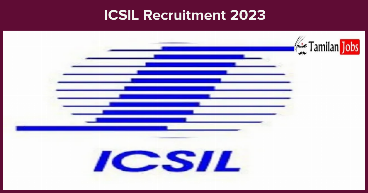 ICSIL Recruitment 2023