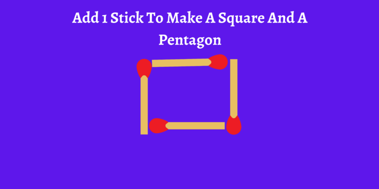 Brain Teaser To Test IQ Level: Add 1 More Stick To Make A Square And A Pentagon