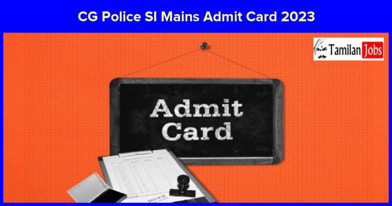 CG Police SI Mains Admit Card 2023 Will Be Released On May 18,2023
