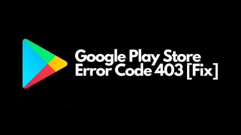 What is Play Store Error Code 403 and How to Fix it?