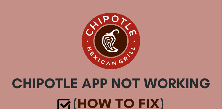 Chipotle App is Not Working? How to Fix the Issue