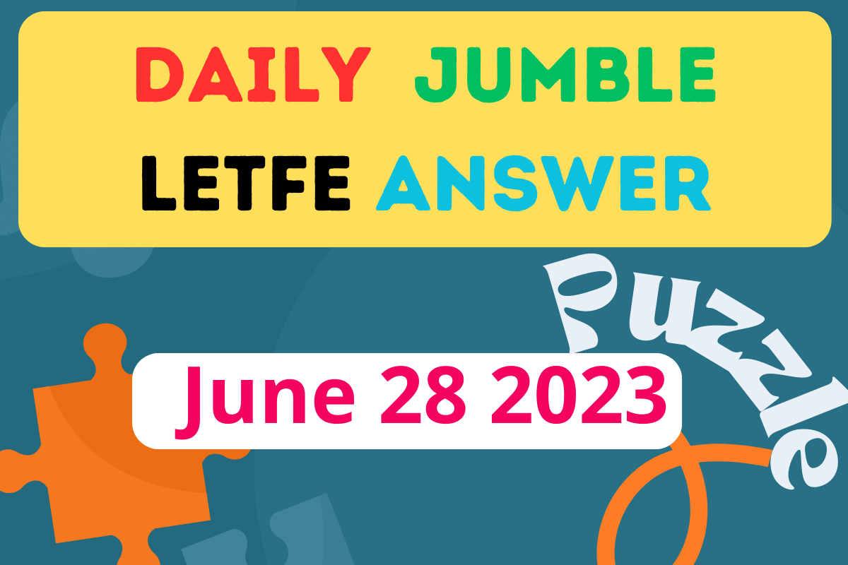 Daily Jumble LETFE June 28 2023 Jumble Answer Today