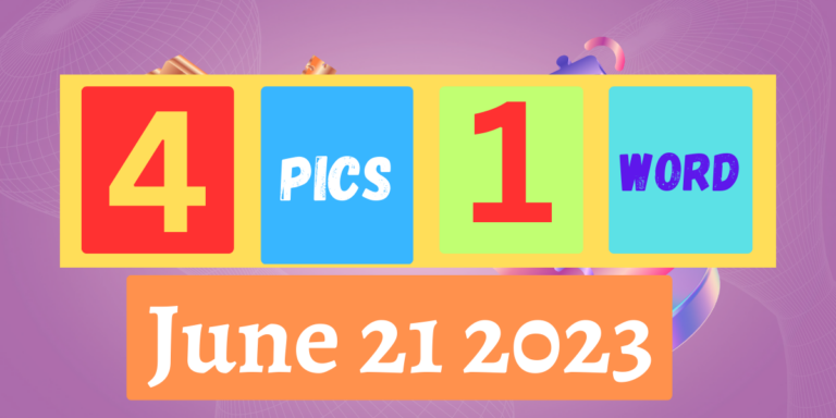 4 Pics 1 Word June 21 2023 Daily Puzzle Answer