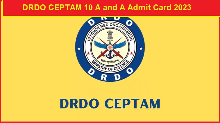 DRDO CEPTAM 10 A and A Tire 2  2023 Admit Card Released, Check Admin and Allied Exam Date