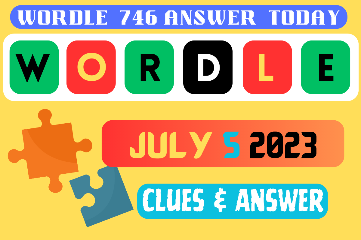 Wordle 746 Answer Today Wordle Clues For July 5 2023