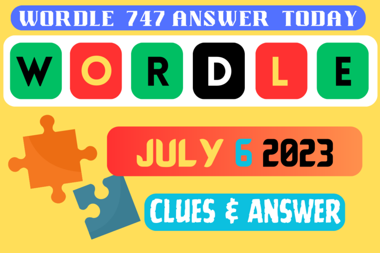 Wordle 747 Answer Today - Wordle Clues For July 6 2023